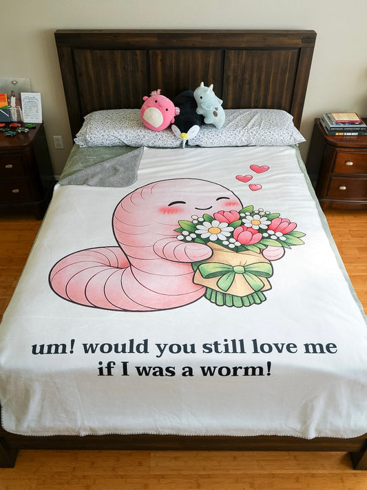 Would You Still Love Me If I Was a Worm Sherpa Fleece Blanket